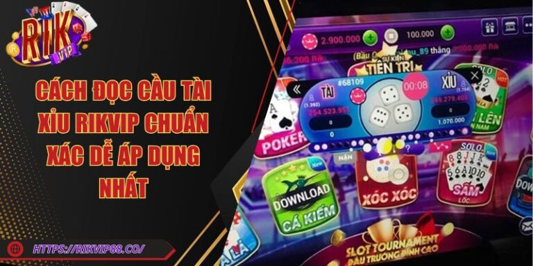 Cách Đọc Cầu Tài Xỉu Rikvip Chuẩn Xác Dễ Áp Dụng Nhất