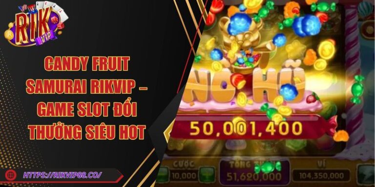 Candy Fruit Samurai Rikvip – Game Slot Đổi Thưởng Siêu Hot