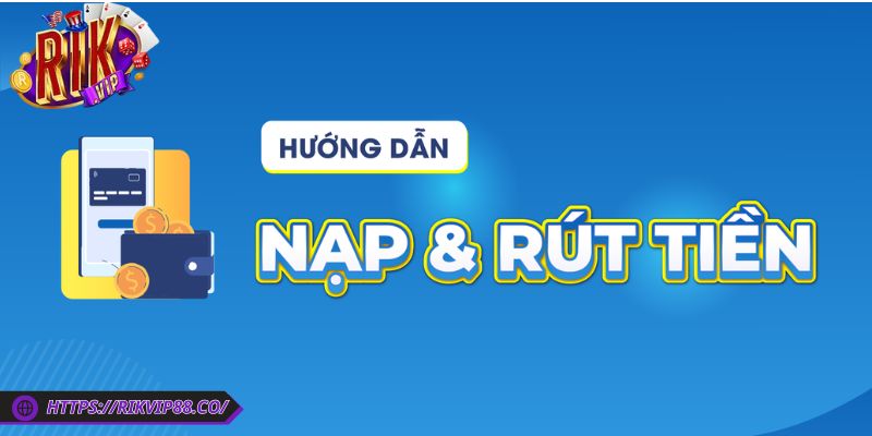 Nạp Rút Tiền Rikvip 1 Cần xác minh tài khoản khi thực hiện giao dịch