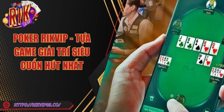 Poker Rikvip - Tựa Game Giải Trí Siêu Cuốn Hút Nhất 1 Poker Rikvip - Tựa Game Giải Trí Siêu Cuốn Hút Nhất